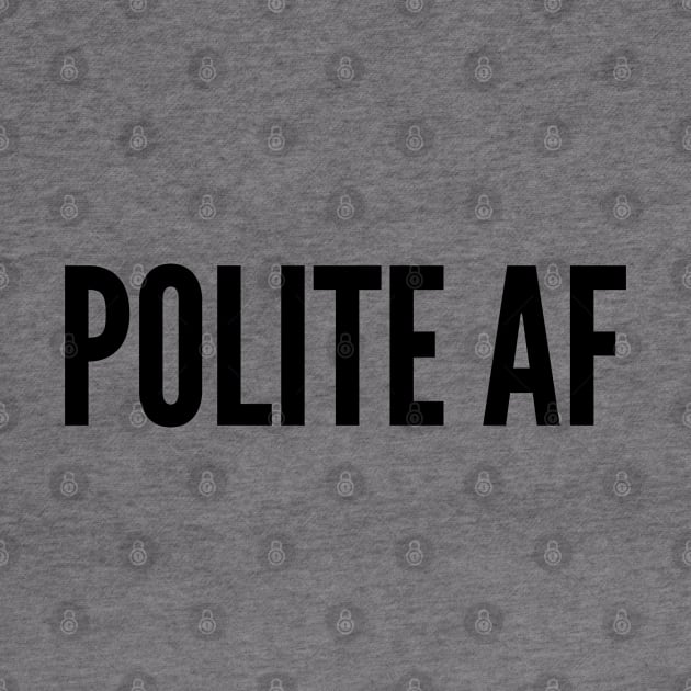 Cute - Polite As Fuck - Funny Joke Statement Humor Slogan by sillyslogans